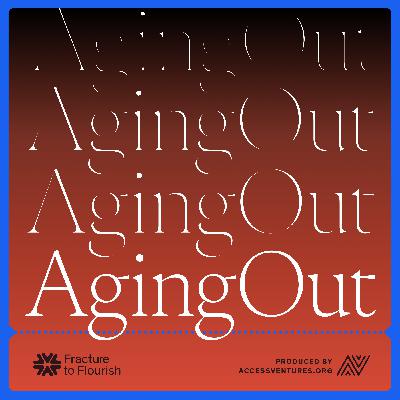 Introducing, Fracture to Flourish | Aging Out Introducing, Fracture to Flourish | Aging Out