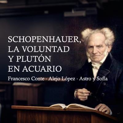 Schopenhauer, la voluntad y Plutón en Acuario
