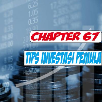 Chapter 67 : Tips Investasi Pemula Chapter 67 : Tips Investasi Pemula