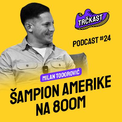 TRČKAST #24 | Šampion Amerike na 800m | Milan Todorović