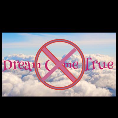 Not A Dream Come True