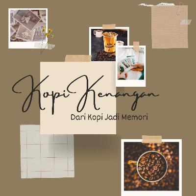 Kopi Kenangan: Dari Kopi Jadi Memori