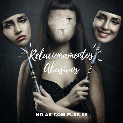 No Ar Com Elas 08 | Relacionamentos Abusivos