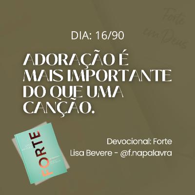 ADORAÇÃO É MAIS IMPORTANTE DO QUE UMA CANÇÃO | Devocional Forte