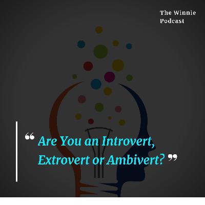 #EP6 Are You an Introvert, Extrovert or Ambivert? #EP6 Are You an Introvert, Extrovert or Ambivert?