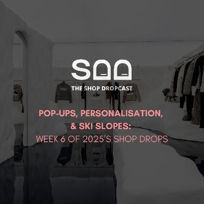 Pop-Ups, Personalisation, and Ski Slopes: Week 6 of 2025’s Shop Drops