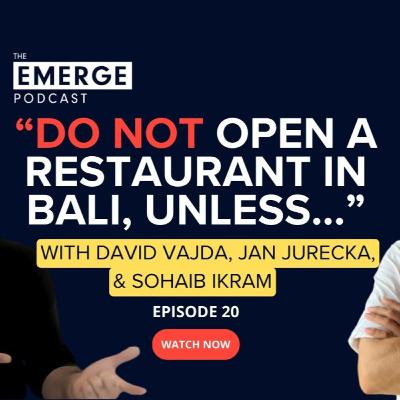 "Do not open a restaurant in Bali, unless." | Emerge EP # 20