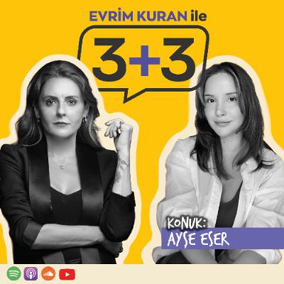 Evrim Kuran ile 3+3: Ayşe Eser Evrim Kuran ile 3+3: Ayşe Eser