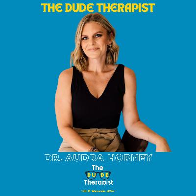 Unmasking + Unshaming Masculinity w/ Dr. Audra Horney