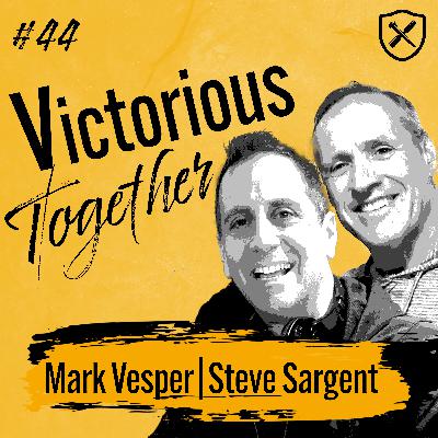 Victorious Together - Committed & Accountable Men Overcoming The Struggles Of Life | Mark Vesper & Steve Sargent
