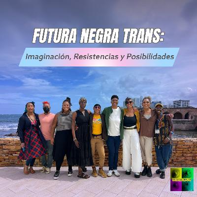 Futura Negra Trans: Imaginación, Resistencias y Posibilidades