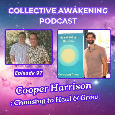 #97 Cooper Harrison : Choosing to heal & grow
