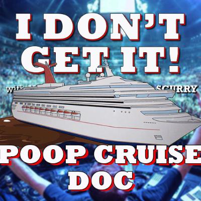 I Don't Get It: Poop Cruise Doc I Don't Get It: Poop Cruise Doc