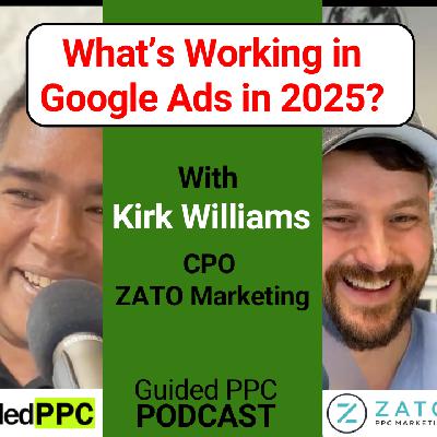 What’s Working in Google Ads in 2025 ft. Kirk Williams | GML Takeaways & Smart Agency Strategy