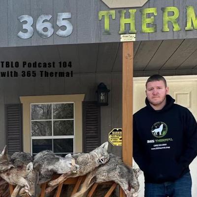 Thermal Hunting with 365 Thermal! TBLO Podcast 104 Thermal Hunting with 365 Thermal! TBLO Podcast 104