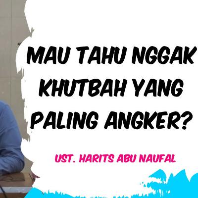 KHUTBAH YANG PALING ANGKER | UST. HARIST ABU NAUFAL