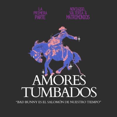 Bad Bunny es el Salomón de nuestro tiempo - Amores Tumbados PT. 1