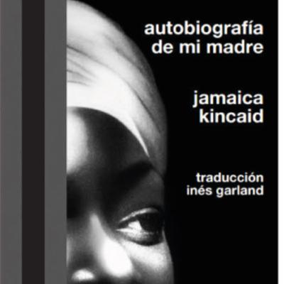 Episodio 40: Autobiografía de mi madre de Jamaica Kincaid