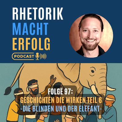 #97 - Die Blinden und der Elefant - Geschichten, die wirken Teil 6