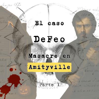 El caso DeFeo: Masacre en Amityville. Parte I El caso DeFeo: Masacre en Amityville. Parte I