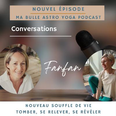 186. Conversation avec Fanfan "Nouveau souffle de vie": tomber, se relever et se révéler