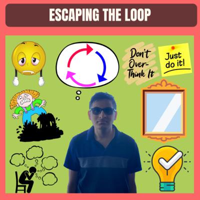 ESCAPING The LOOP ESCAPING The LOOP