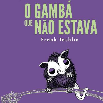 #12: O gambá que não estava