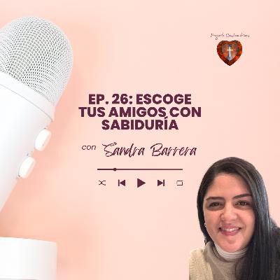 Escoge tus amigos con sabiduría Escoge tus amigos con sabiduría