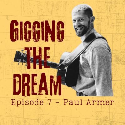 Gigging The Dream - Ep7 - Paul Armer