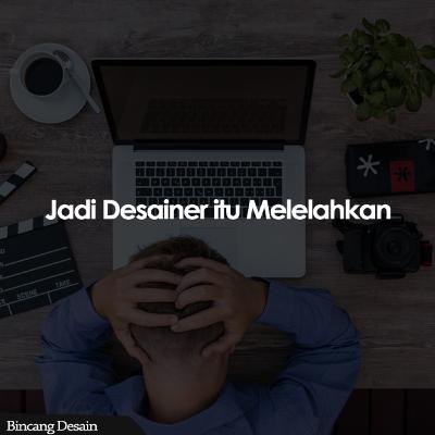 03. Jadi Desainer itu Melelahkan