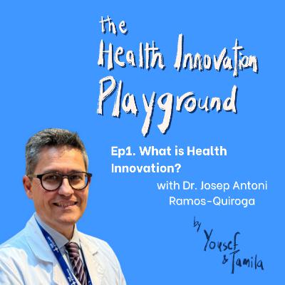 What is Health Innovation? (ft. Josep Antoni Quiroga) | Episode 1