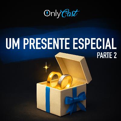 #2 RAPIDINHAS: Um Presente Especial Part.2 | OnlyCast - Contos Eróticos