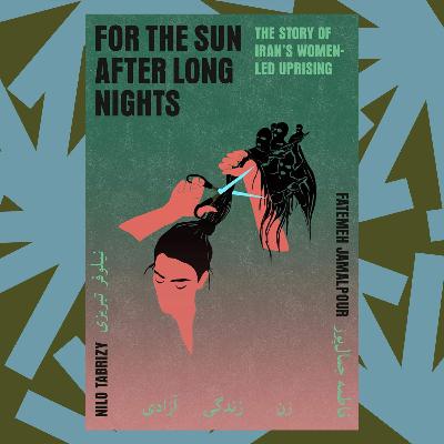 'For the Sun After Long Nights' is a history of Iran’s Woman, Life, Freedom Movement
