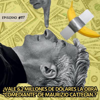 E117: ¿Vale 6.2 millones de dólares la obra "Comediante" de Maurizio Cattelan? E117: ¿Vale 6.2 millones de dólares la obra "Comediante" de Maurizio Cattelan?