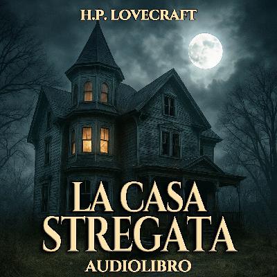 Audiolibro La Casa Stregata - HP Lovecraft Audiolibro La Casa Stregata - HP Lovecraft