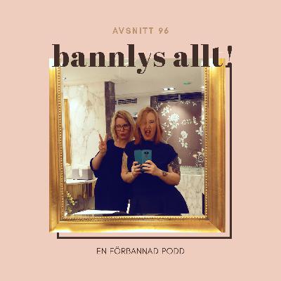 Avsnitt 96: Bannlys allt! Avsnitt 96: Bannlys allt!