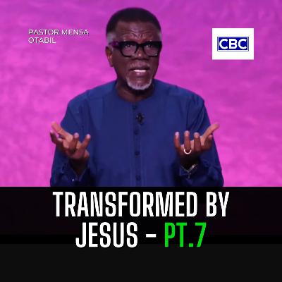 Transformed By Jesus - Pt.7 || Pastor Mensa Otabil Transformed By Jesus - Pt.7 || Pastor Mensa Otabil