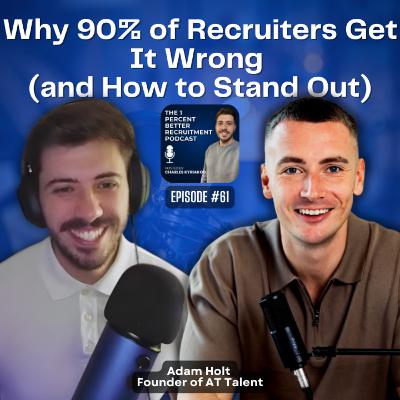 EP 61 - Authenticity, Culture & Finding the Right Recruitment Business w/ Adam Holt