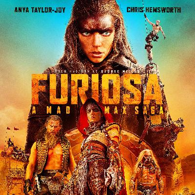 Ep. 97 - Furiosa: A Mad Max Saga