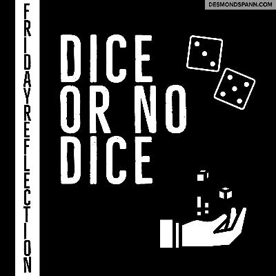 Friday Reflection: September 11, 2020 - Dice or No Dice