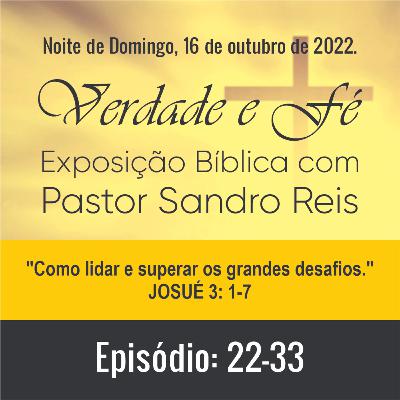 Como lidar e superar os grandes desafios. (Josué 3: 1-7)