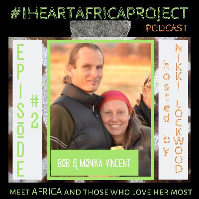 I Heart Africa Project Podcast - Episode #2: Bob and Monika Vincent