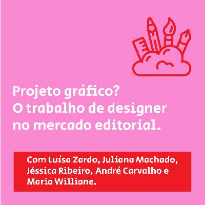 13. Projeto gráfico? O trabalho do designer no mercado editorial: um bate-papo com Luísa Zardo