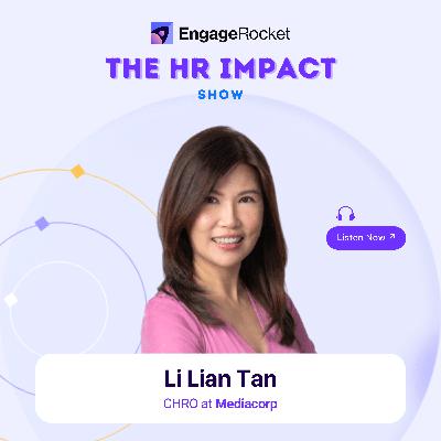 Reimagining HR as Business Driver with Purpose and People: Li Lian Tan (CHRO at Mediacorp)