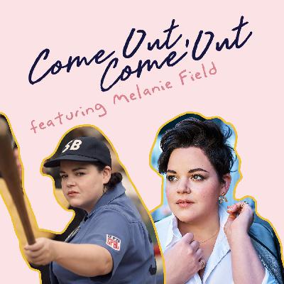 2. Come Out, Come Out with Melanie Field