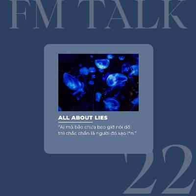 FM Talk 22: All about lies
