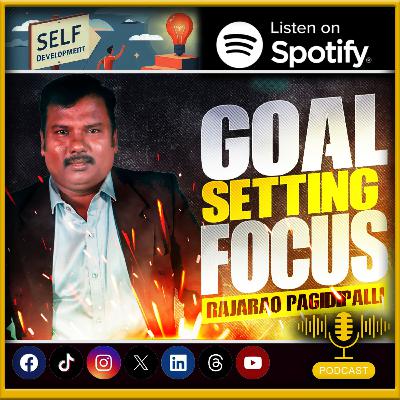 The Art of Goal Setting | The Secret to an Unstoppable Life & True Path to Achieving Goals | RajaRao Pagidipalli