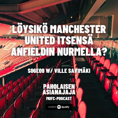Löysikö Manchester United itsensä Anfieldin nurmella? - Vieraana Ville Savimäki