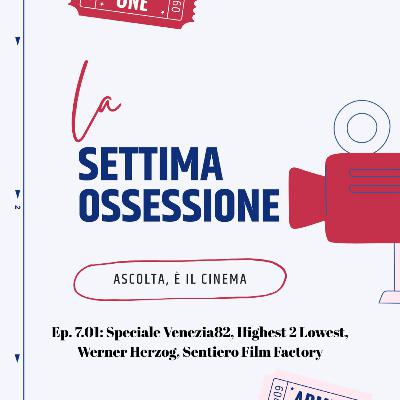 Ep. 7.01: Speciale Venezia82, Elisa, Highest 2 Lowest, Werner Herzog, Sentiero Film Factory Ep. 7.01: Speciale Venezia82, Elisa, Highest 2 Lowest, Werner Herzog, Sentiero Film Factory