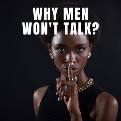 Why men won’t talk- Guys lives matter!